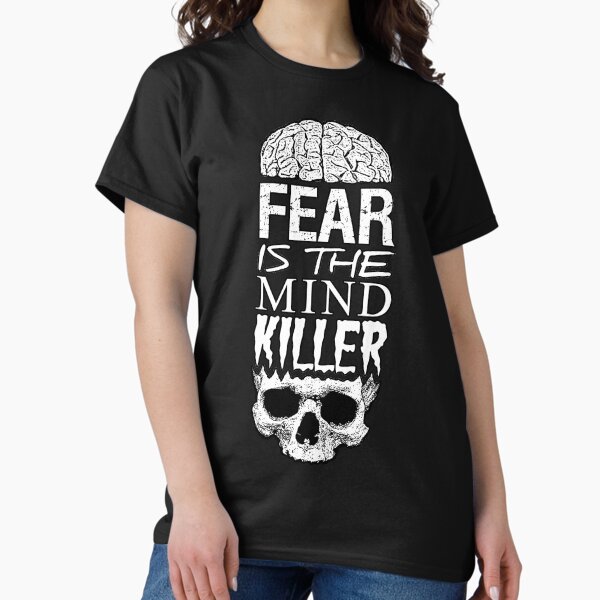 Fear is the mind killer T-Shirt
