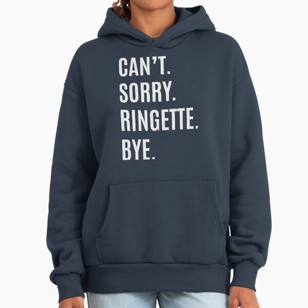 Can't. Sorry. Ringette. Bye. (White) Hoodie