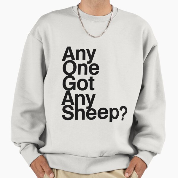 Any one got any Sheep? Sweatshirt