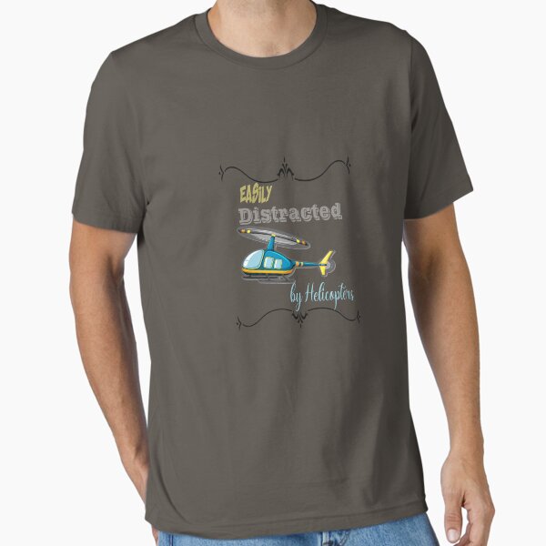 Easily Distracted by Helicopters shirt T-Shirt