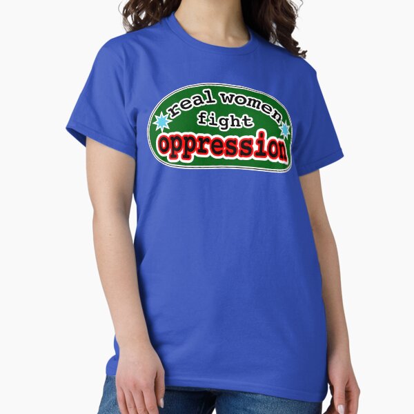 Real women fight oppression, green background T-Shirt