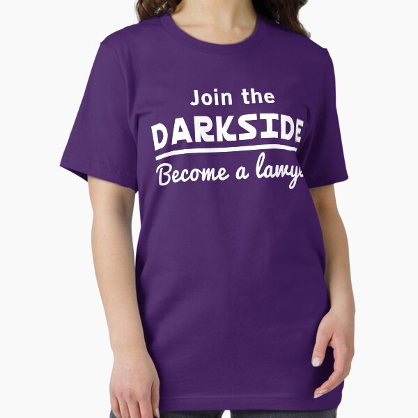 Join The Dark Side, Become a Lawyer T-Shirt