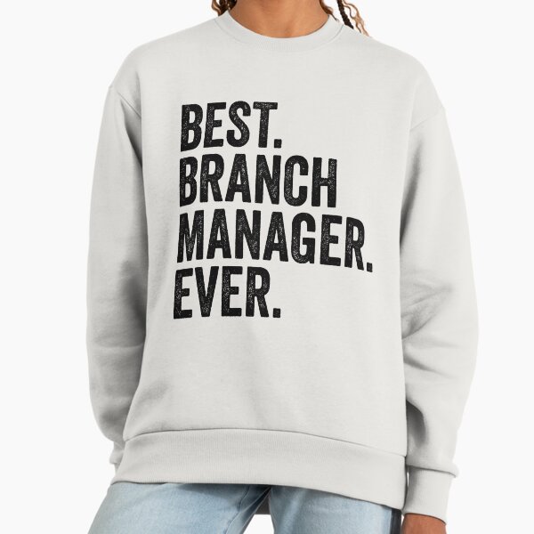 Best Branch Manager Ever Sweatshirt