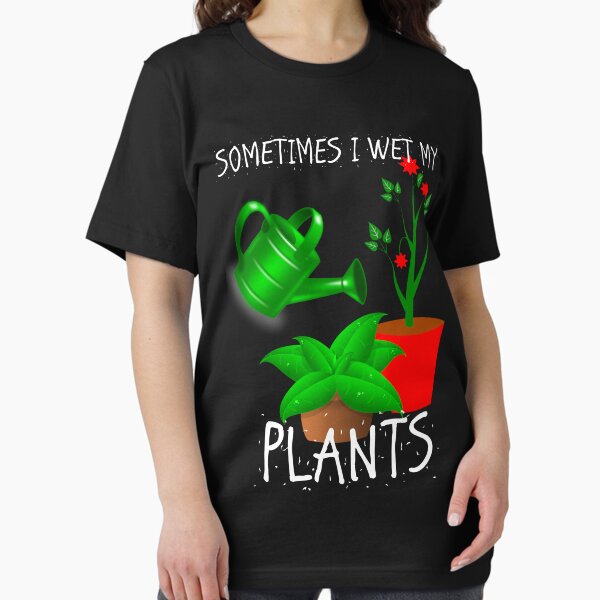 Sometimes I Wet My Plants T-Shirt