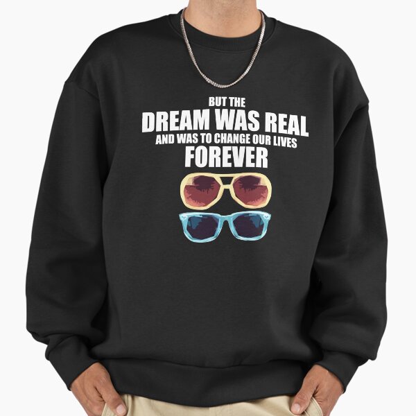 Gifts For Men True Romance Dream Was Real Fitted Classic Fan Sweatshirt