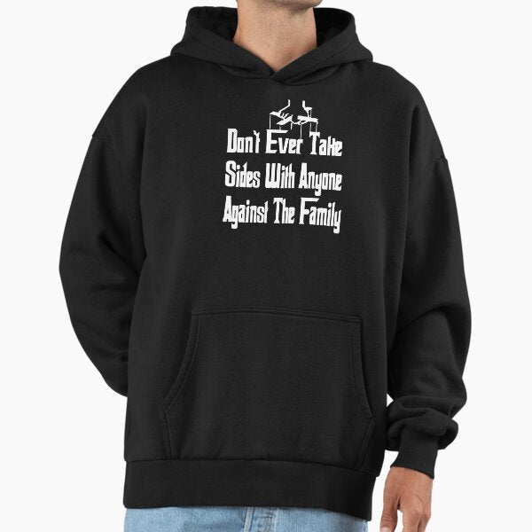 The Godfather - Don't Ever Take Sides With Anyone Against The Family Hoodie