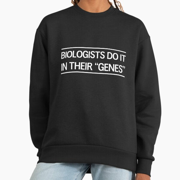 Biologists do it in their "genes" Sweatshirt