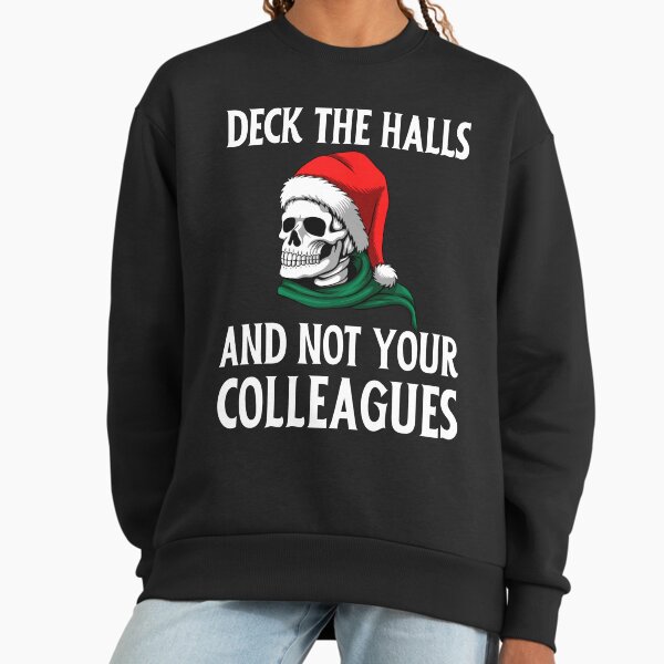 Deck The Halls And Not Your Colleagues Gift for dad, Gift for mom, Gift for son, funny christmas skull gift for skulls and christmas lover Sweatshirt