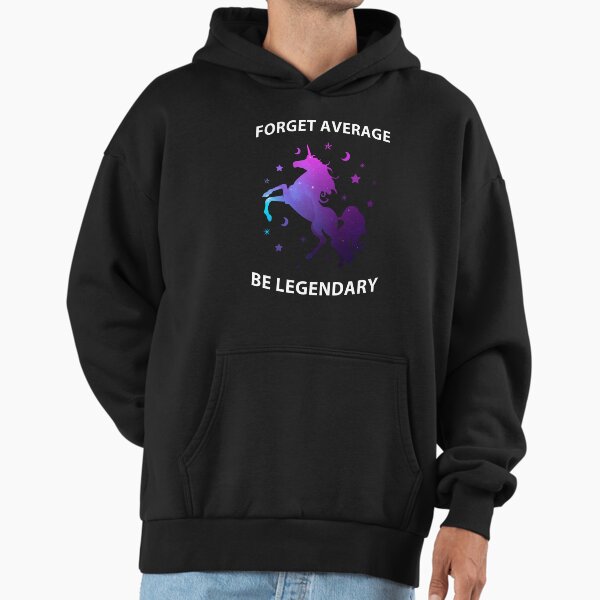 Forget Average, Be Legendary Hoodie