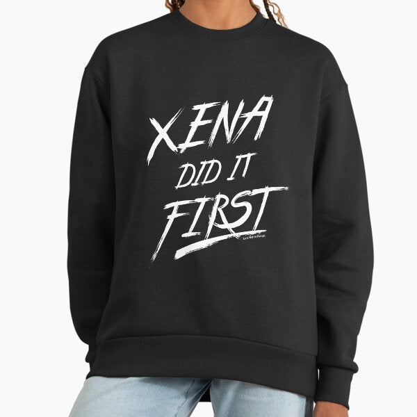 Xena Did It First! Sweatshirt