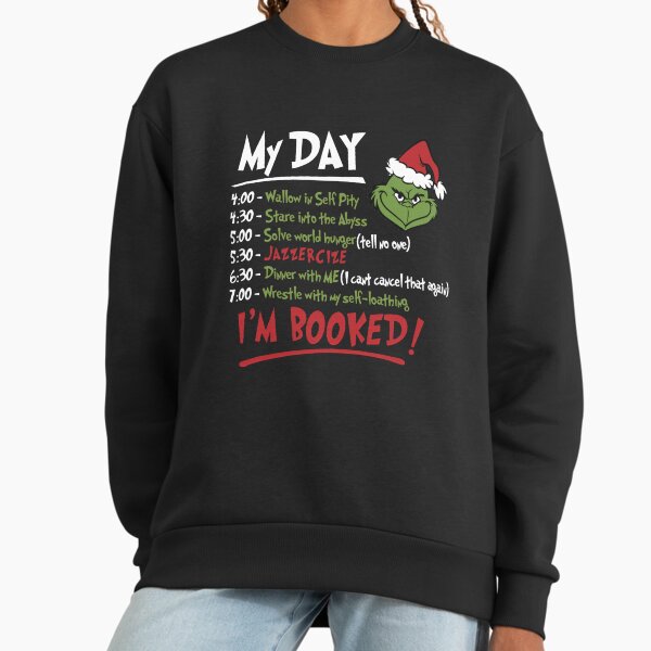 The Grinch Christmas Schedule Funny My Day I_m Booked Happy Xmas Sweatshirt