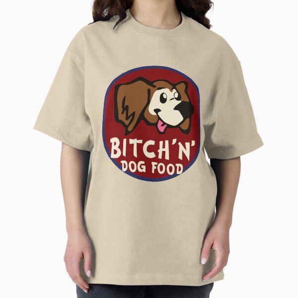 Bitch'n' Dog Food T-Shirt