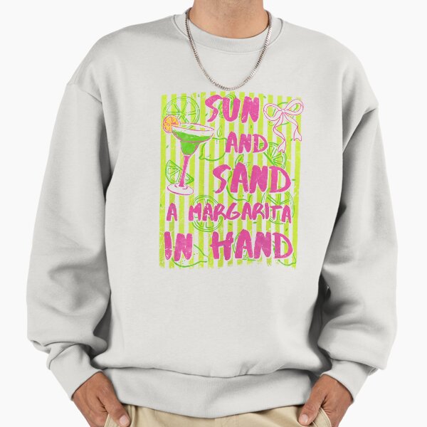 Sun and Sand A Margarita in Hand Sweatshirt