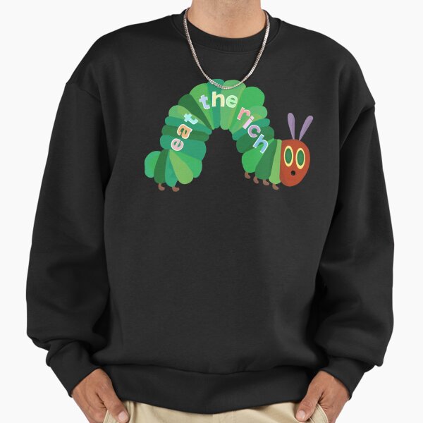 Eat The Rich Hungry Caterpillar T-Shirt Sweatshirt