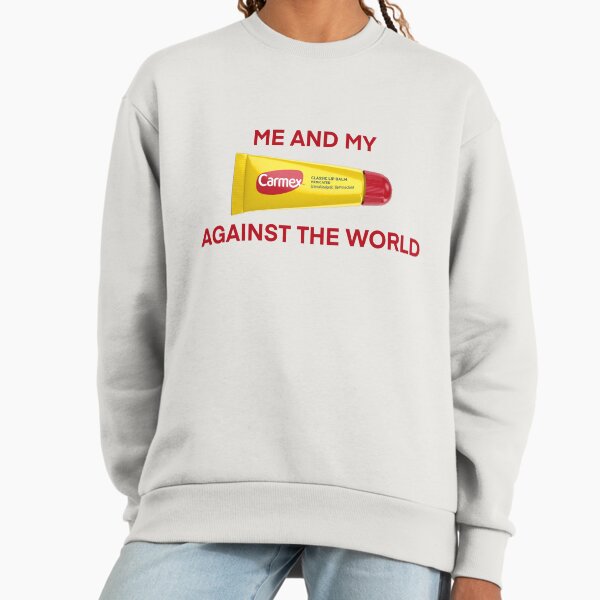 Me and my Carmex against the world Sweatshirt