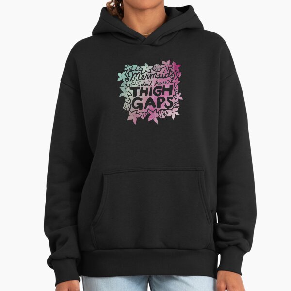 Mermaids don't have thigh gaps Hoodie