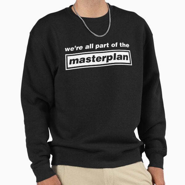 We're all part of the Masterplan Sweatshirt
