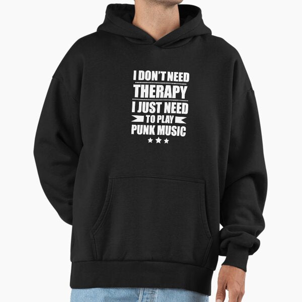 I Don't Need Therapy Just Need to play punk music Hoodie
