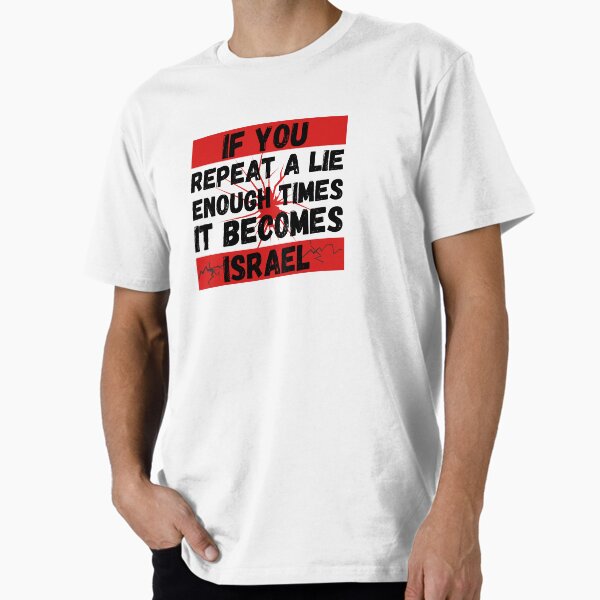 If you repeat a lie enough times it become israel Premium T-Shirt