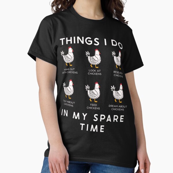 Things I Do In My Spare Time - Chicken Lover Funny Art T-Shirt