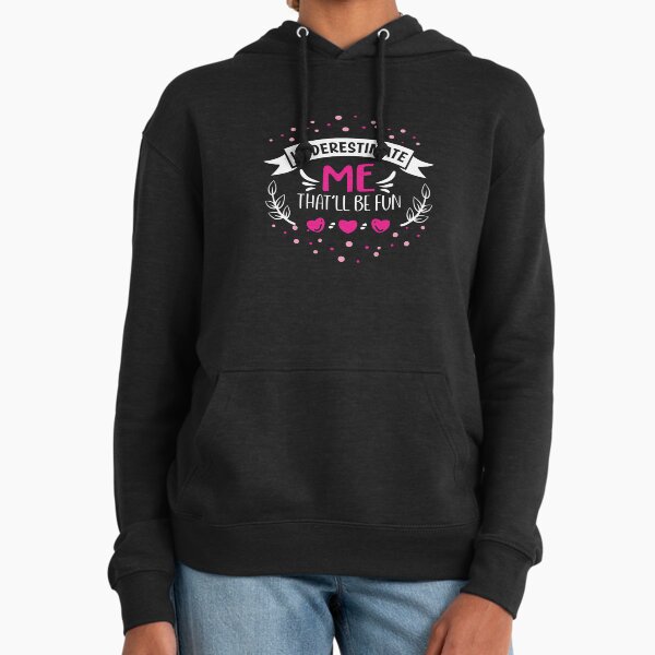 Underestimate Me That'll Be Fun Women Hoodie