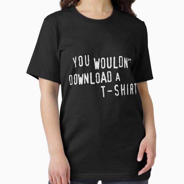 YOU WOULDN'T DOWNLOAD A T-SHIRT T-Shirt