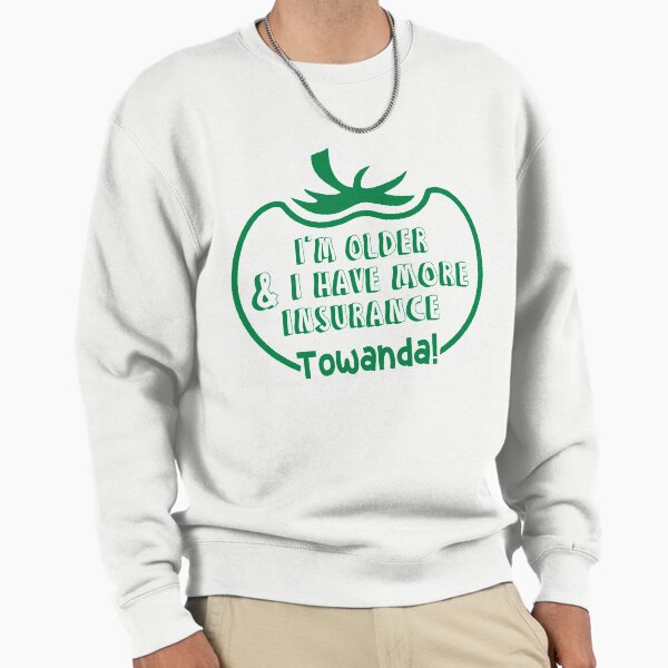 Fried Green Tomatoes Films - I'm Older & I Have More Insurance Towanda! Sweatshirt