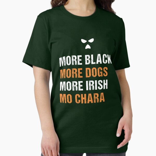 More Blacks More Dogs More Irish Mo Chara T-Shirt