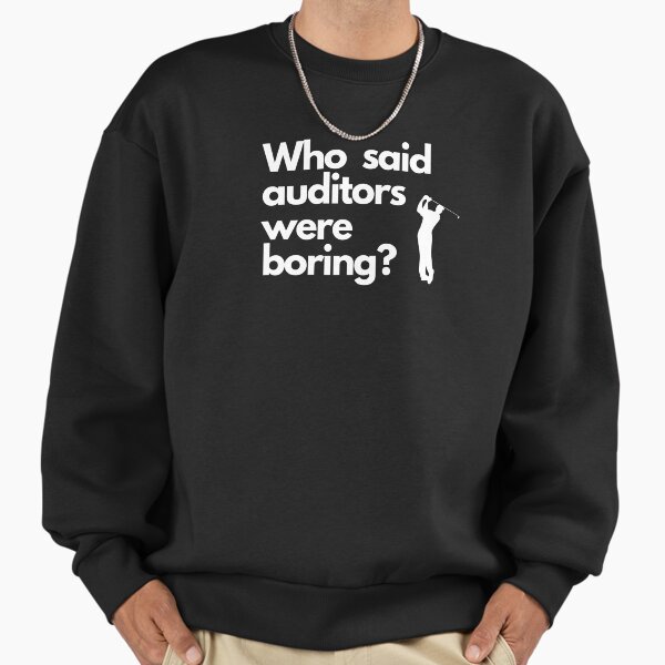 Who said auditors were boring? Sweatshirt