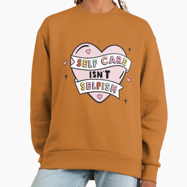 Self-love is not selfish Sweatshirt