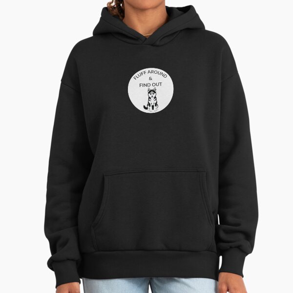 Fluff around and find out, dog humor Hoodie
