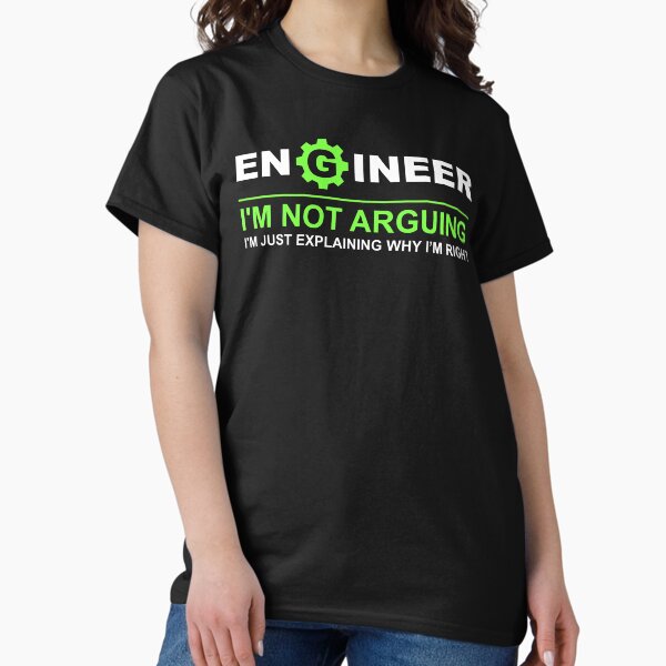 Funny Engineering Gifts for Men, Engineer i'm not arguing i'm just explaining why i'm right, Engineer Shirt, Engineering Graduate, Engineering Student T-Shirt