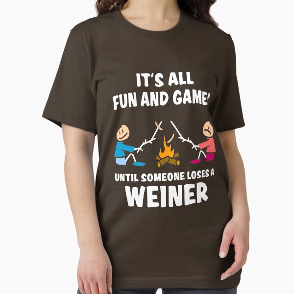 It's all fun and games until someone loses a weiner T-Shirt