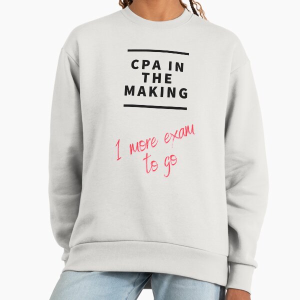 CPA in the making. 1 more exam to go. Sweatshirt