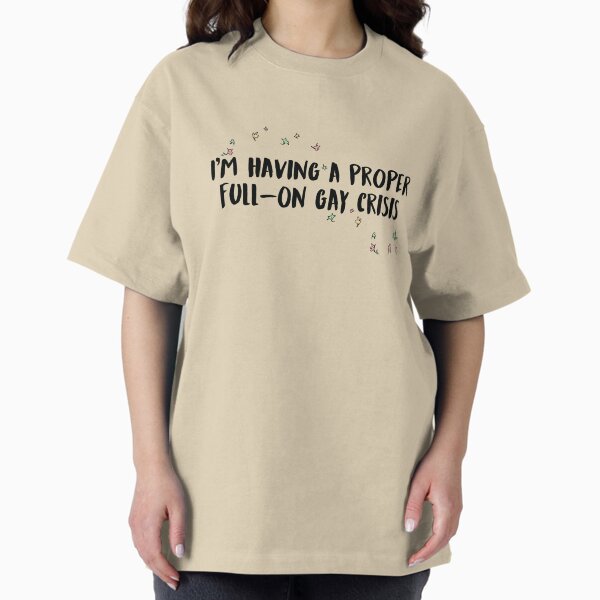 Proper Full-On Gay Crisis T-Shirt