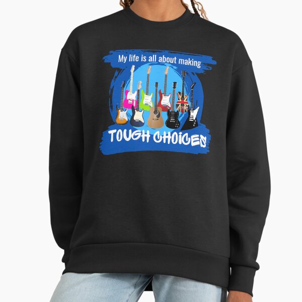 Tough ChoicesBlue Sweatshirt