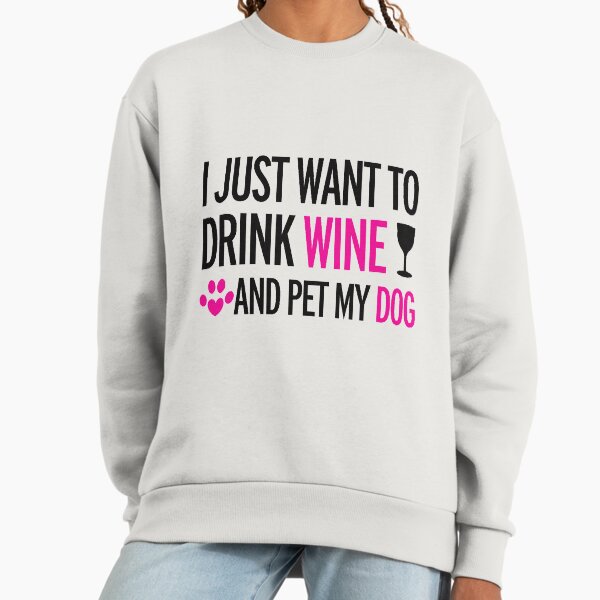 Drink, wine, pet, dog Sweatshirt