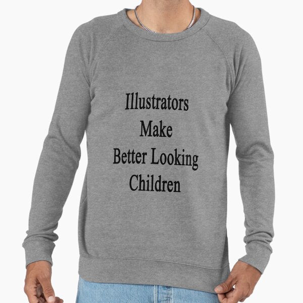 Illustrators Make Better Looking Children Lightweight Sweatshirt