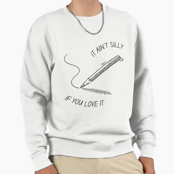 It Ain't Silly If You Love It Sweatshirt