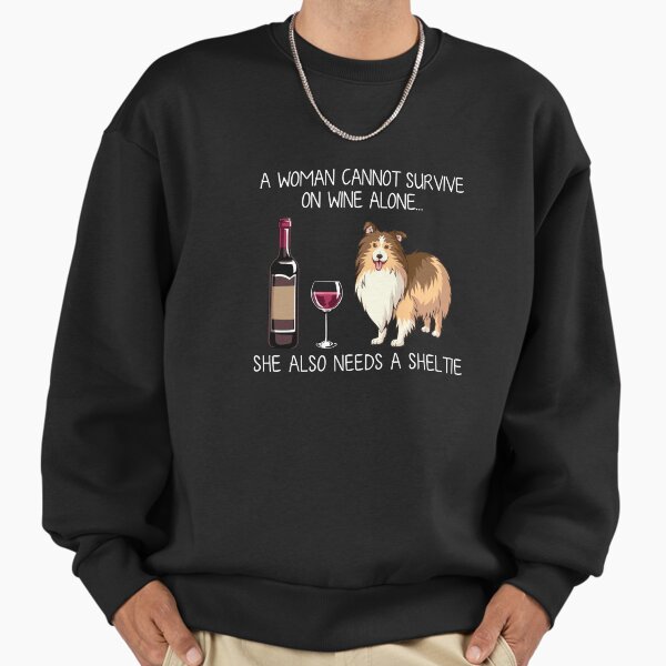 Sheltie and wine Funny dog Sweatshirt