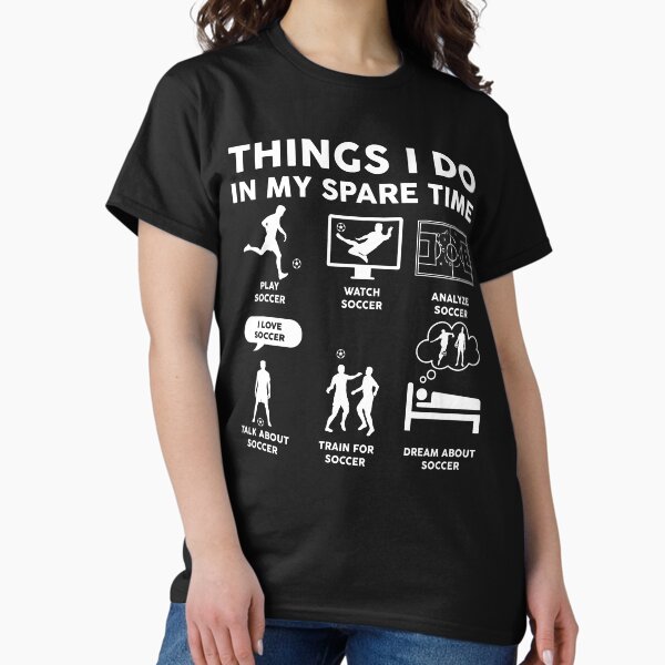Things I Do In My Spare Time Funny Soccer T-Shirt