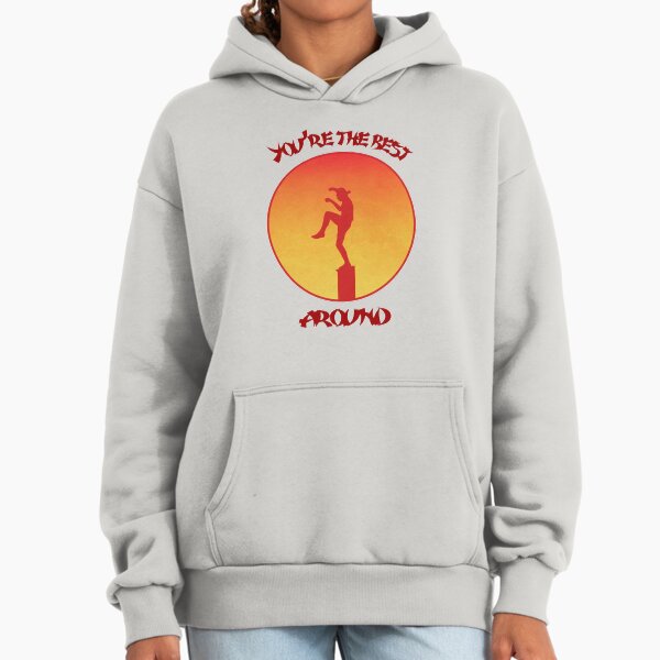 You're the best around Hoodie