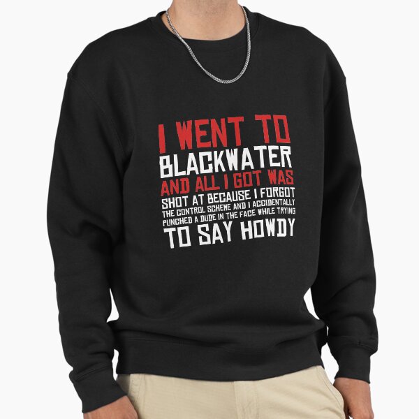 I Went To Blackwater Sweatshirt
