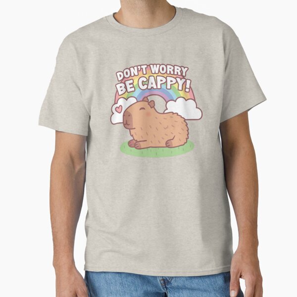 Cute Capybara And Rainbow, Don't Worry Be Cappy T-Shirt
