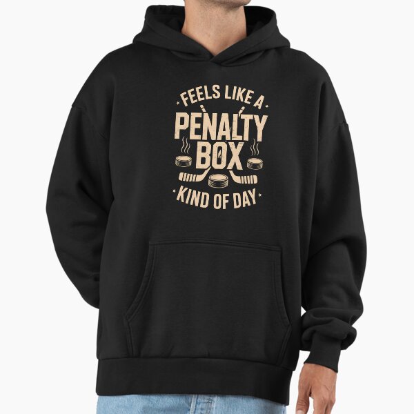 Feels Like a Penalty Box Kind of Day Hoodie