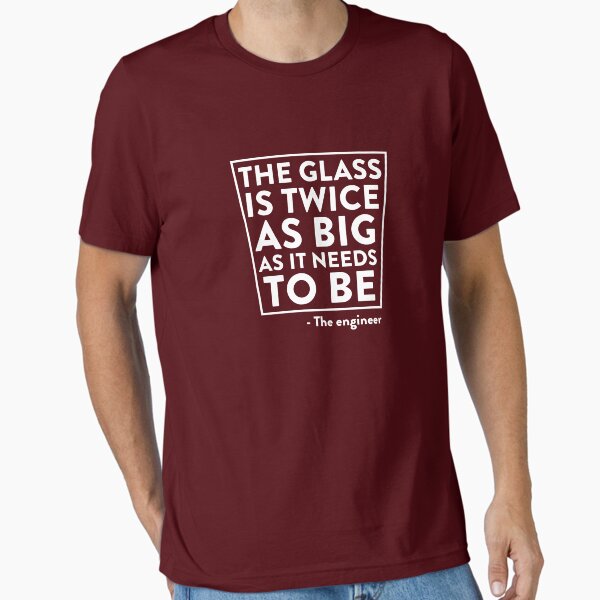 The Glass Is Twice As Big... T-Shirt