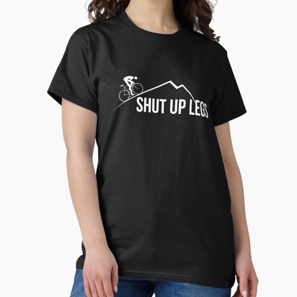 Shut up legs T-Shirt