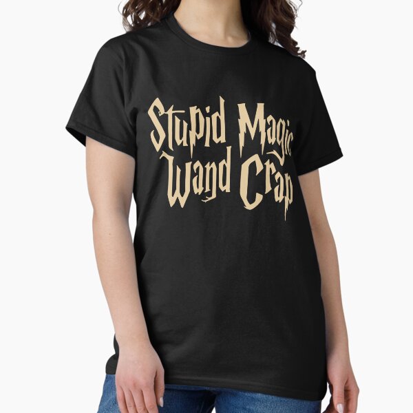 Stupid Magic Wand Crap T-Shirt