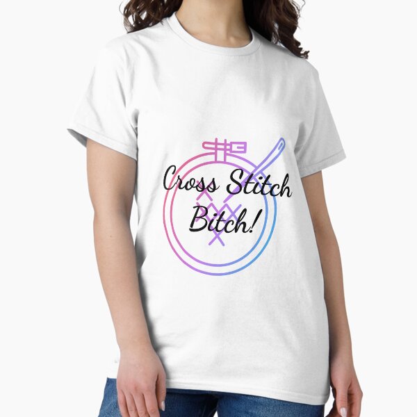 Cross Stitch bitch T-Shirt