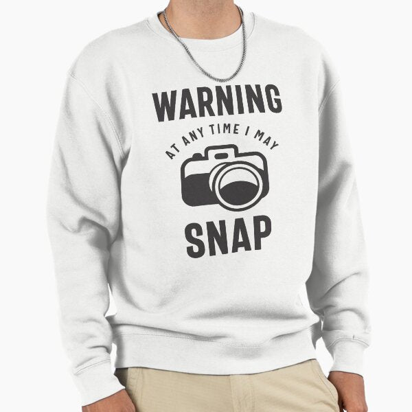 Warning - At Any Time I May Snap Sweatshirt
